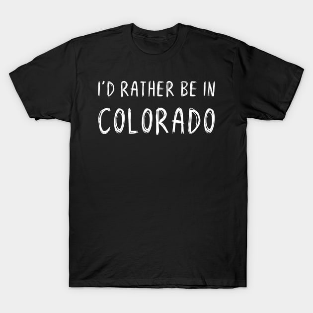 Funny 'I'D RATHER BE IN COLORADO' white scribbled scratchy handwritten text T-Shirt by keeplooping